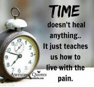 Time Doesn't Heal Anything....